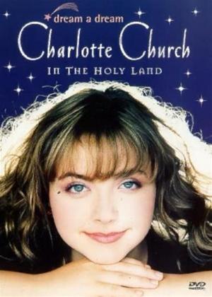 Rent Charlotte Church: Dream a Dream: Charlotte Church in the Holy Online DVD Rental